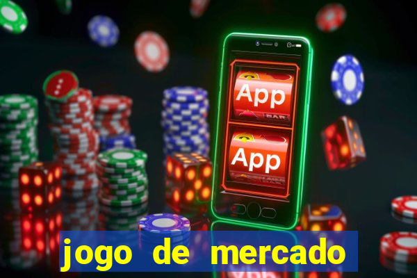 jogo de mercado dinheiro infinito